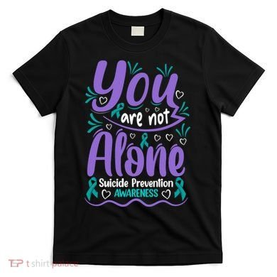 You Are Not Alone Suicide Prevention Awareness T-Shirt