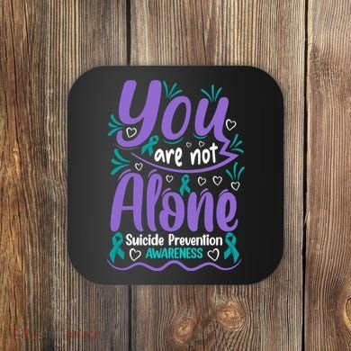 You Are Not Alone Suicide Prevention Awareness Coaster