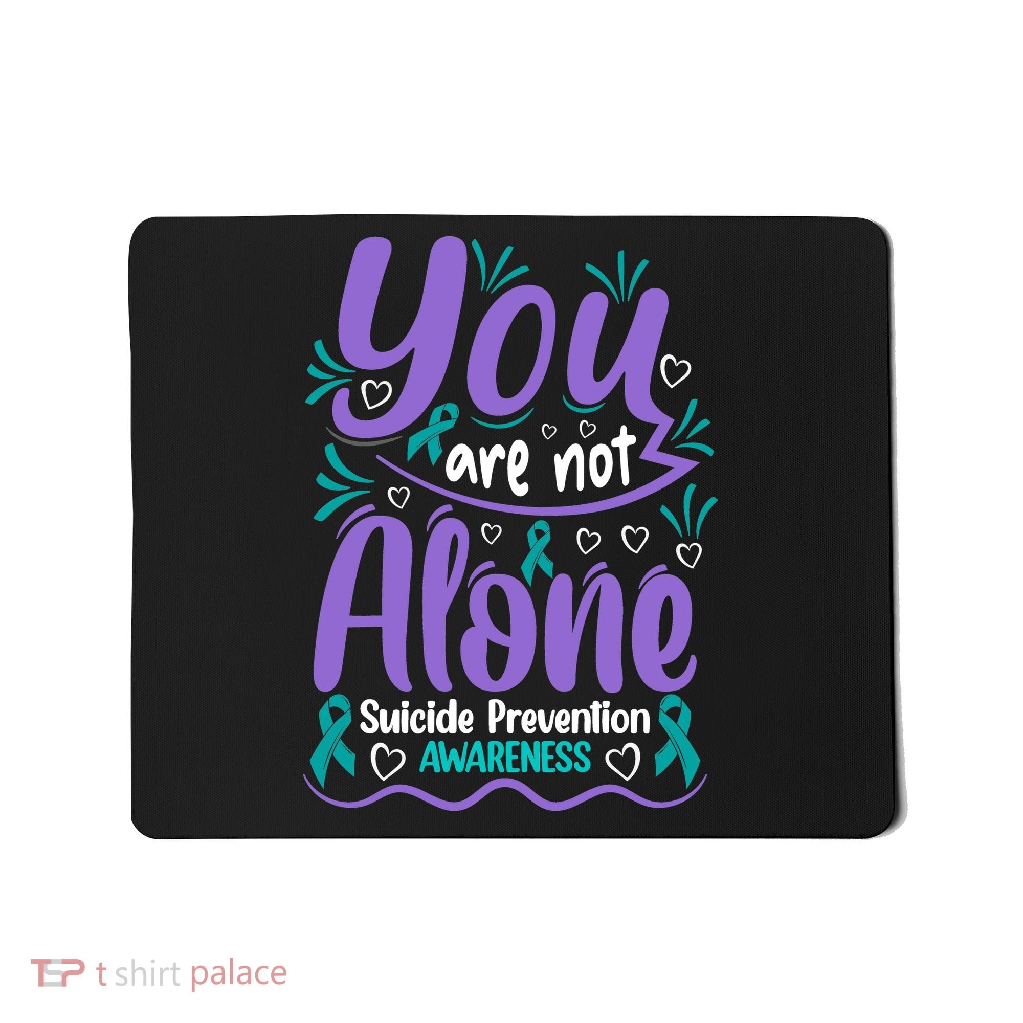 You Are Not Alone Suicide Prevention Awareness Mousepad