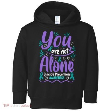 You Are Not Alone Suicide Prevention Awareness Toddler Hoodie
