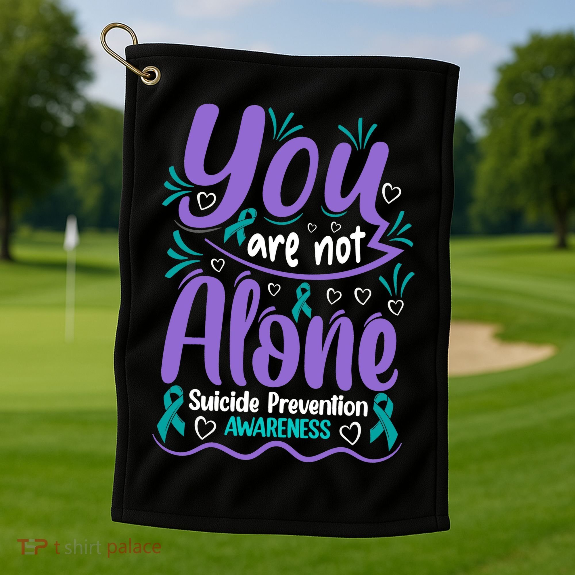 You Are Not Alone Suicide Prevention Awareness Golf Towel
