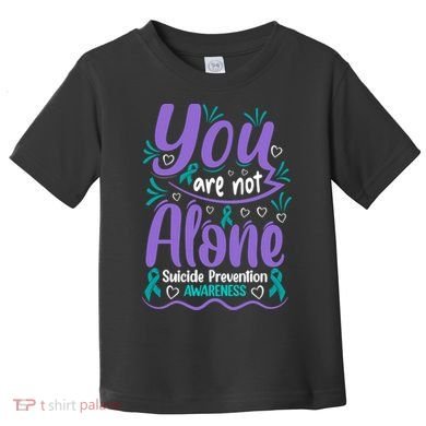You Are Not Alone Suicide Prevention Awareness Toddler T-Shirt