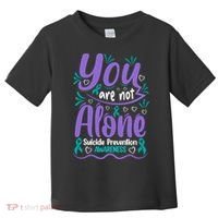 You Are Not Alone Suicide Prevention Awareness Toddler T-Shirt thumb 0