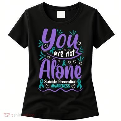 You Are Not Alone Suicide Prevention Awareness Women's T-Shirt