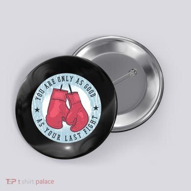 You Are Only As Good As Your Last Fight Boxing Button