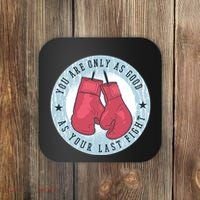 You Are Only As Good As Your Last Fight Boxing Coaster thumb 0