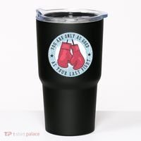 You Are Only As Good As Your Last Fight Boxing Tumbler thumb 0