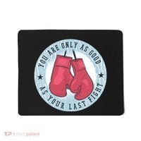 You Are Only As Good As Your Last Fight Boxing Mousepad thumb 0
