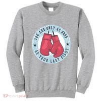 You Are Only As Good As Your Last Fight Boxing Sweatshirt thumb 0