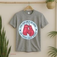 You Are Only As Good As Your Last Fight Boxing T-Shirt thumb 2