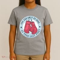 You Are Only As Good As Your Last Fight Boxing T-Shirt thumb 4