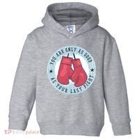 You Are Only As Good As Your Last Fight Boxing Toddler Hoodie thumb 0
