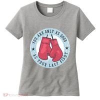 You Are Only As Good As Your Last Fight Boxing Women's T-Shirt thumb 0