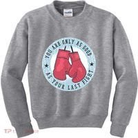 You Are Only As Good As Your Last Fight Boxing Kids Sweatshirt thumb 0