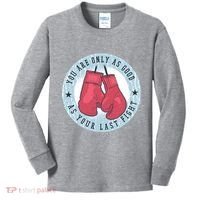 You Are Only As Good As Your Last Fight Boxing Kids Long Sleeve Shirt thumb 0