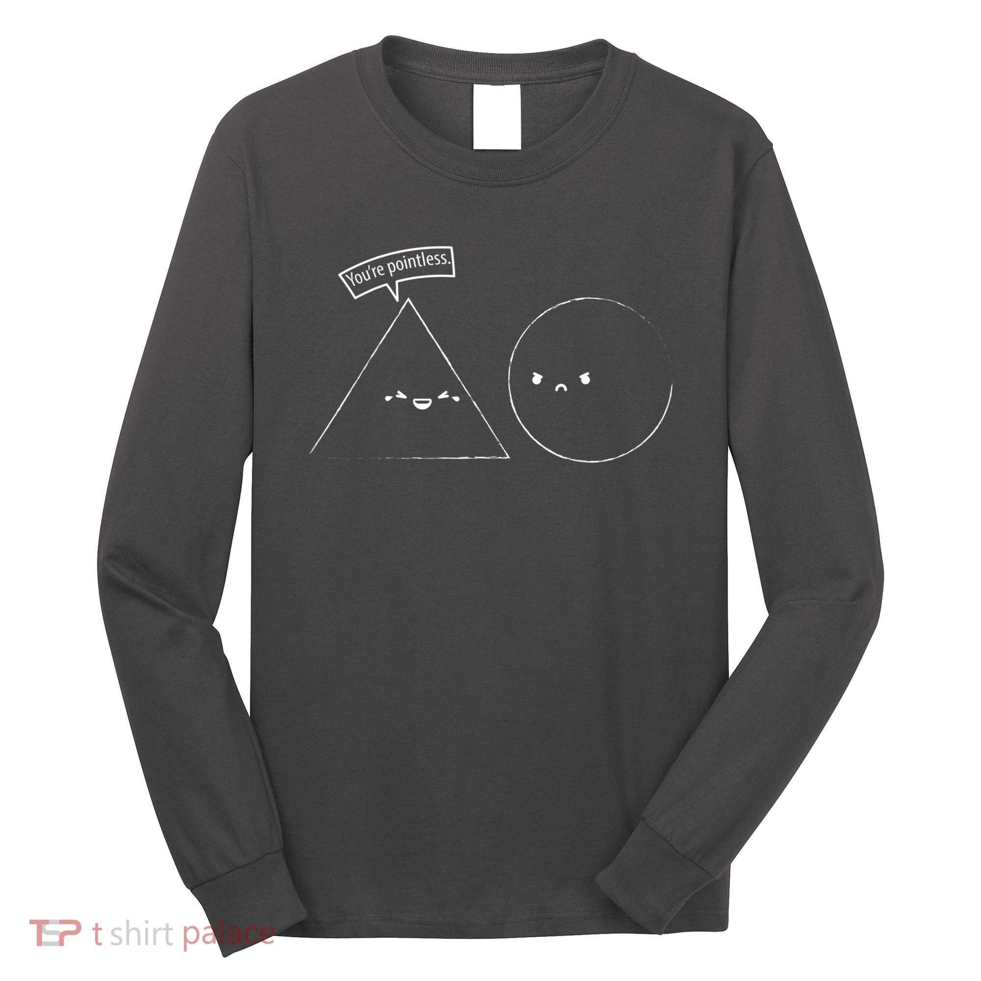 You Are Pointless Sarcasm Novelty Merch Math Funny Math Long Sleeve Shirt