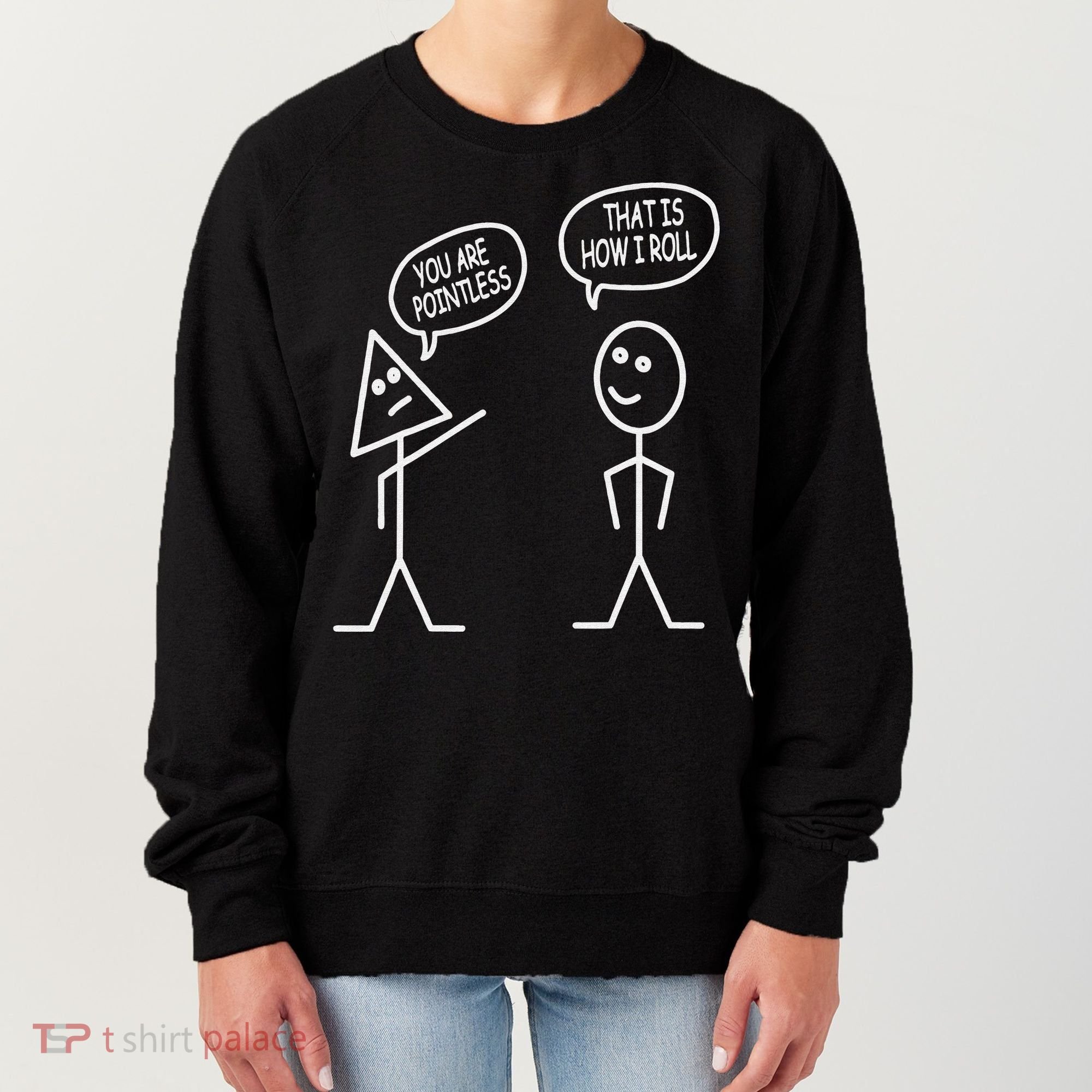 You Are Pointless That Is How I Roll Math Funny Women's Sweatshirt