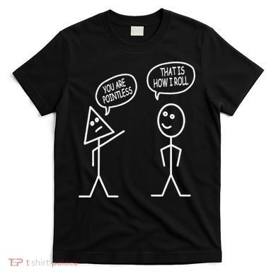 You Are Pointless That Is How I Roll Math Funny T-Shirt