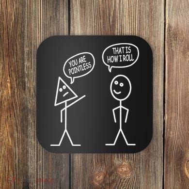 You Are Pointless That Is How I Roll Math Funny Coaster