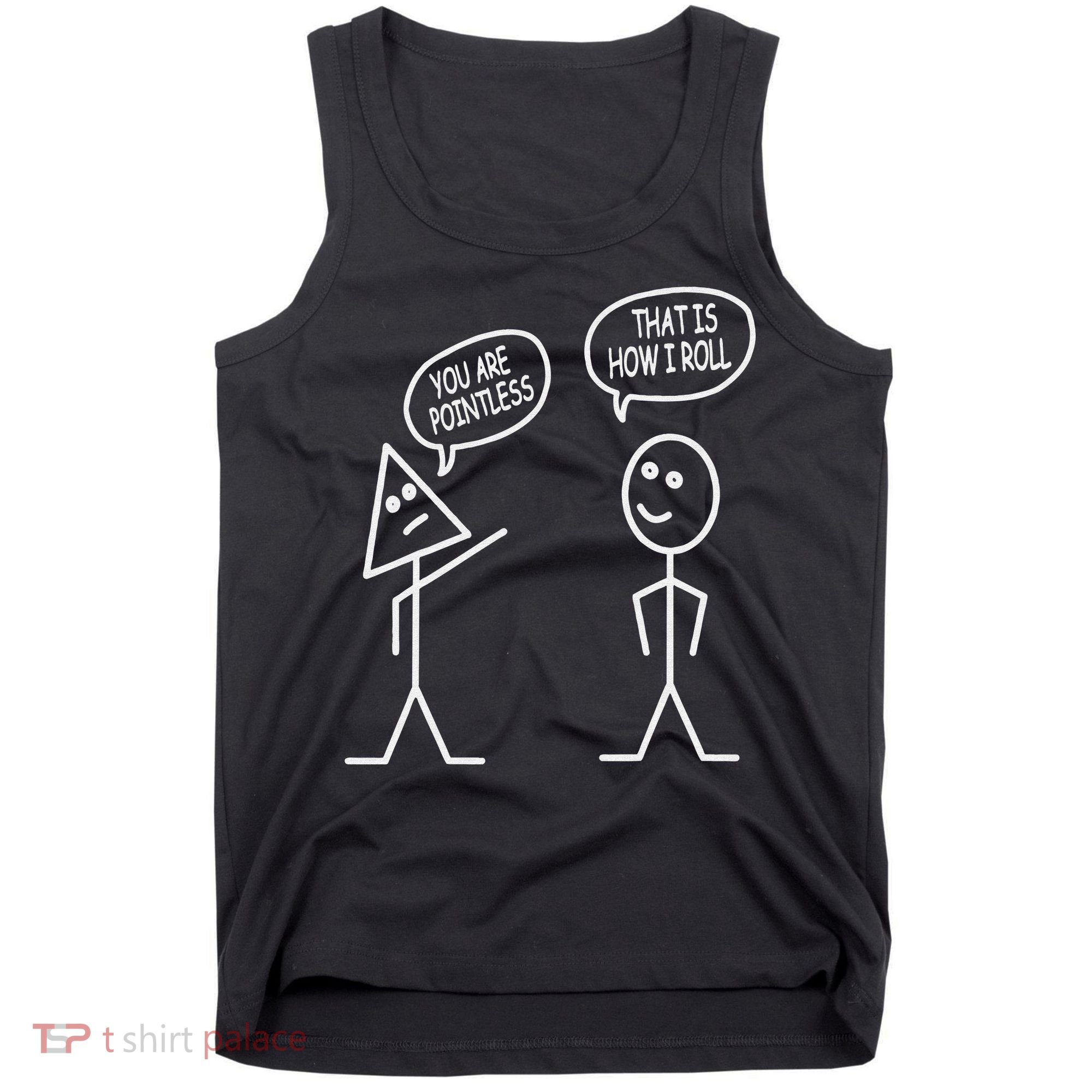 You Are Pointless That Is How I Roll Math Funny Tank Top