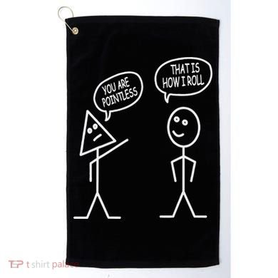 You Are Pointless That Is How I Roll Math Funny Golf Towel