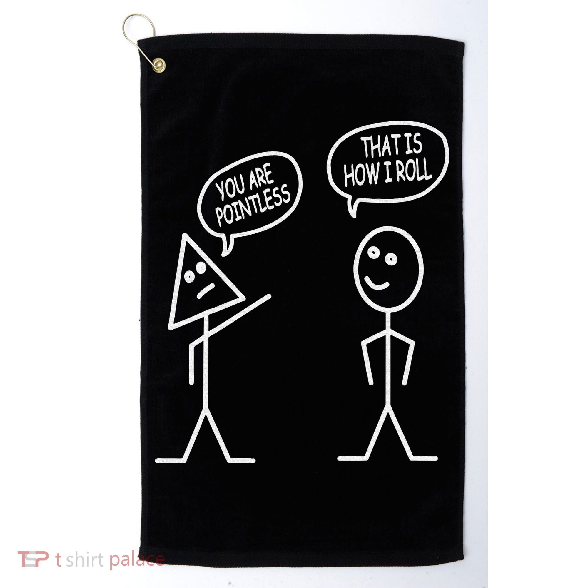 You Are Pointless That Is How I Roll Math Funny Golf Towel