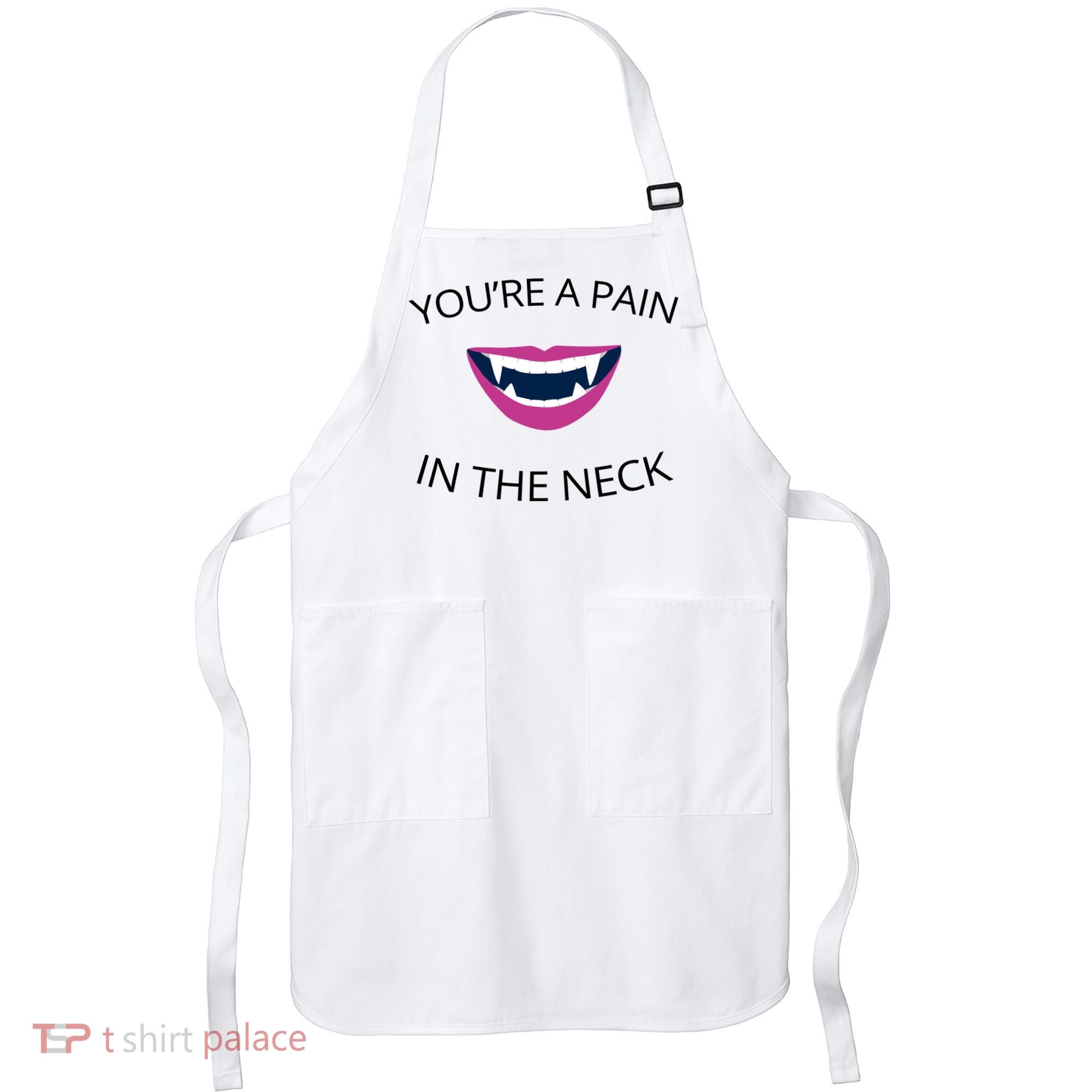 You're A Pain In The Neck Funny Vampire Apron