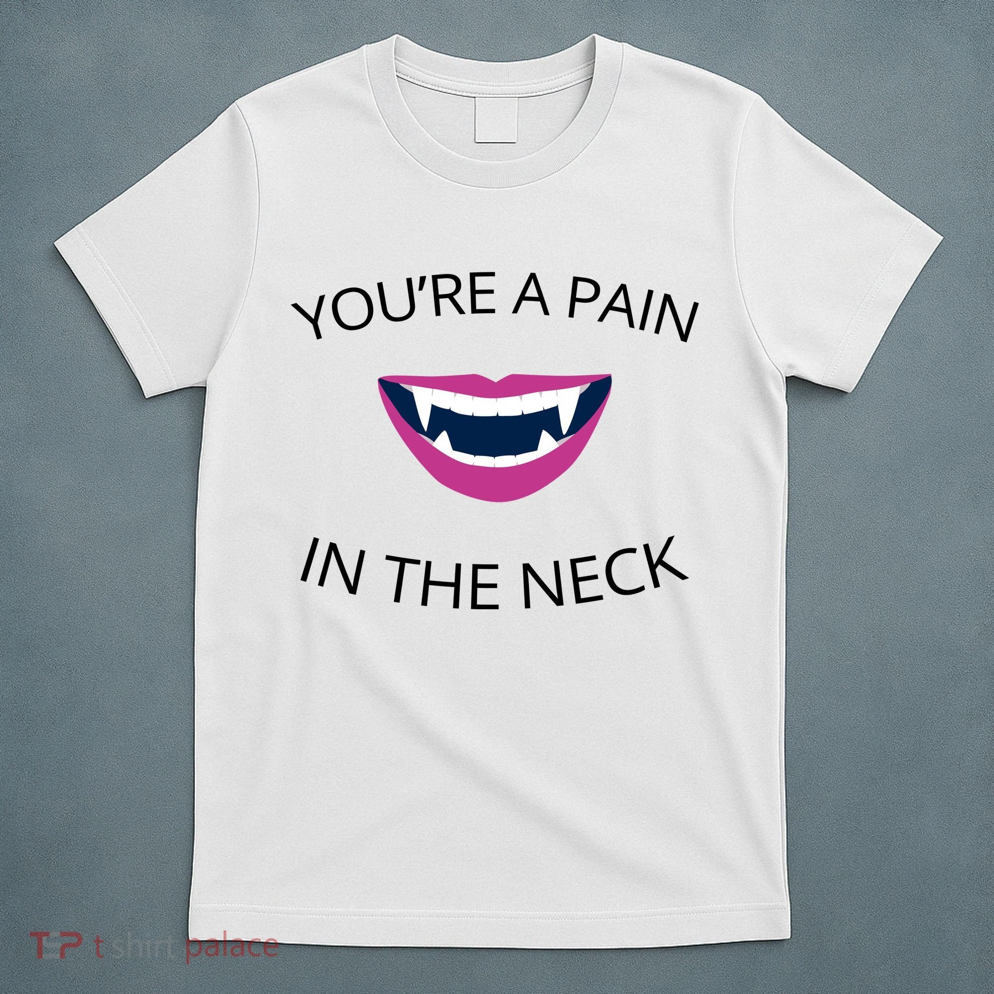 You're A Pain In The Neck Funny Vampire T-Shirt