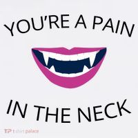 You're A Pain In The Neck Funny Vampire T-Shirt thumb 7