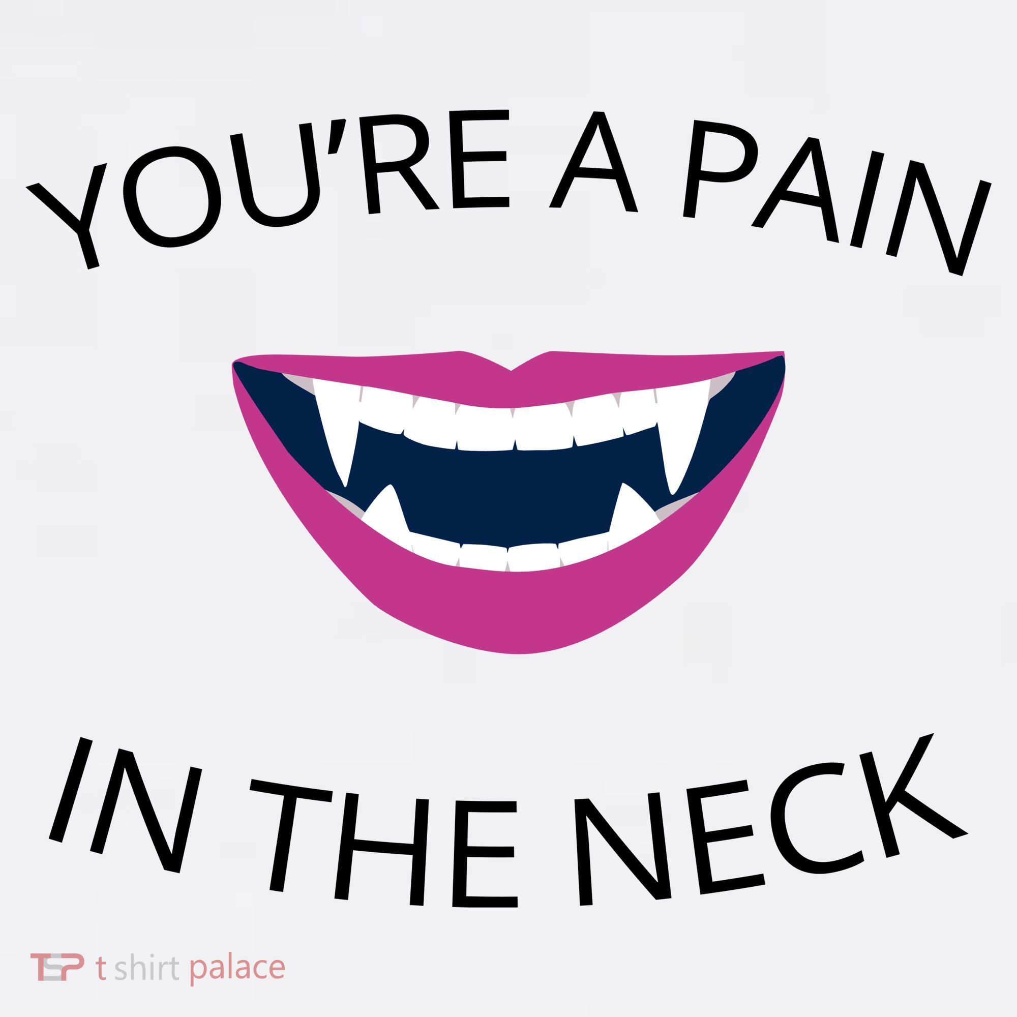 You're A Pain In The Neck Funny Vampire T-Shirt