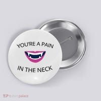 You're A Pain In The Neck Funny Vampire Button thumb 0