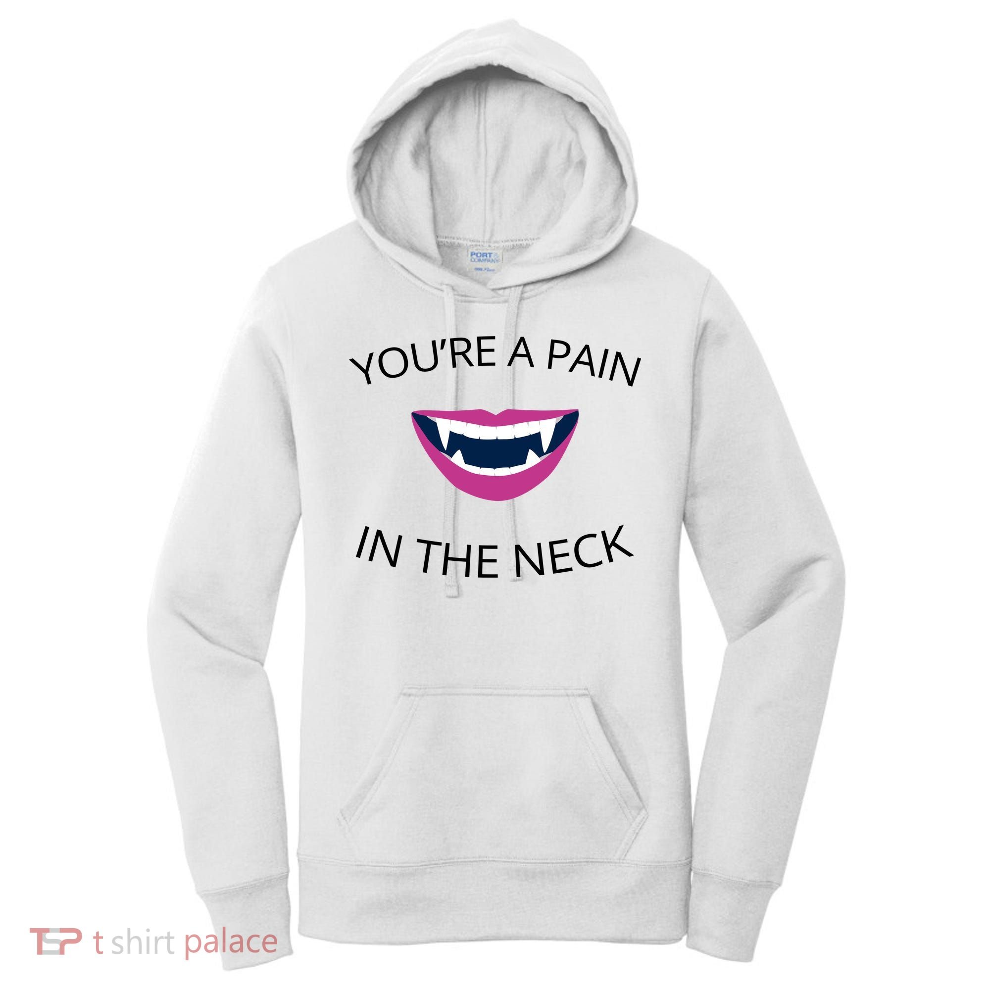 You're A Pain In The Neck Funny Vampire Women's Hoodie