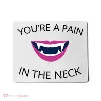 You're A Pain In The Neck Funny Vampire Mousepad thumb 0