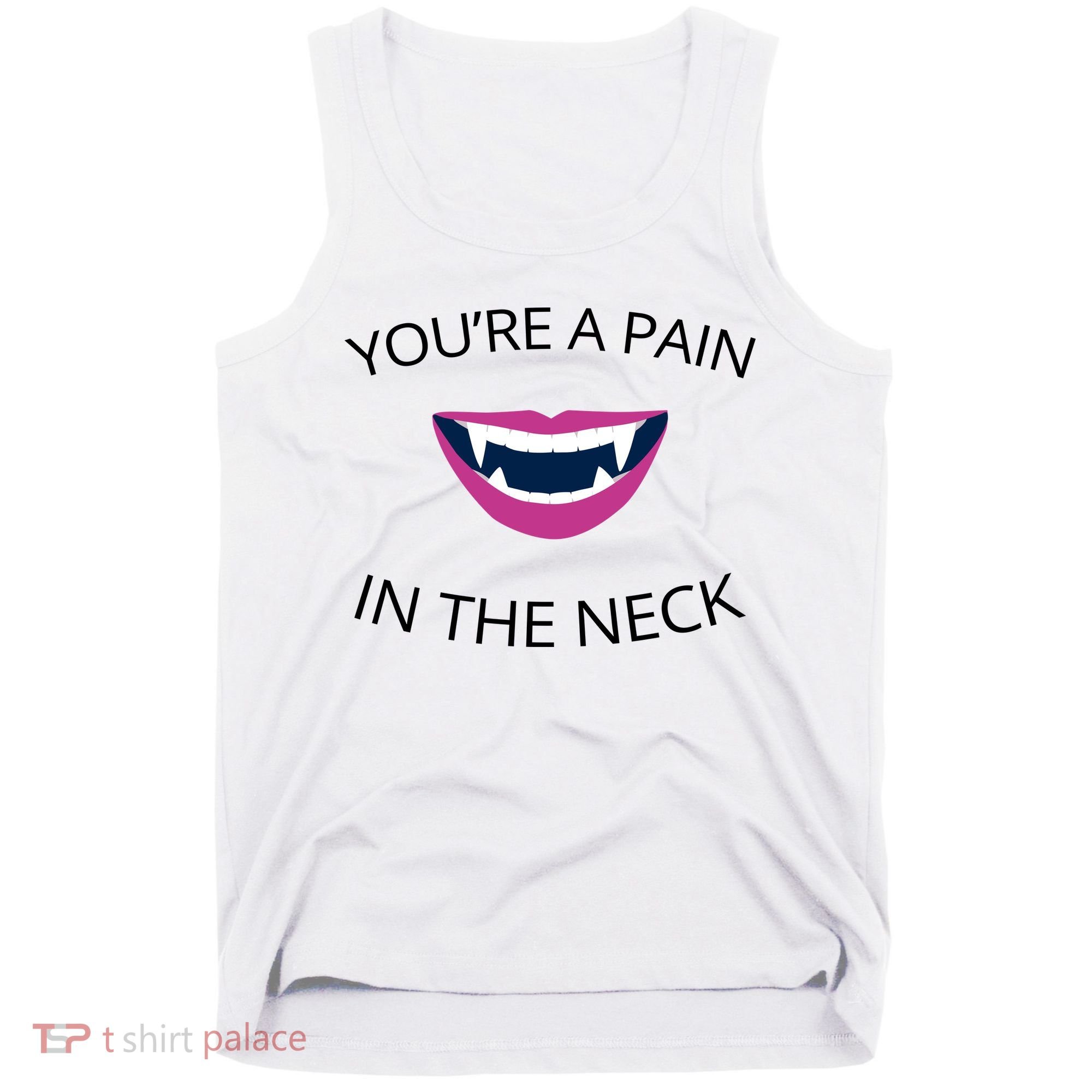 You're A Pain In The Neck Funny Vampire Tank Top