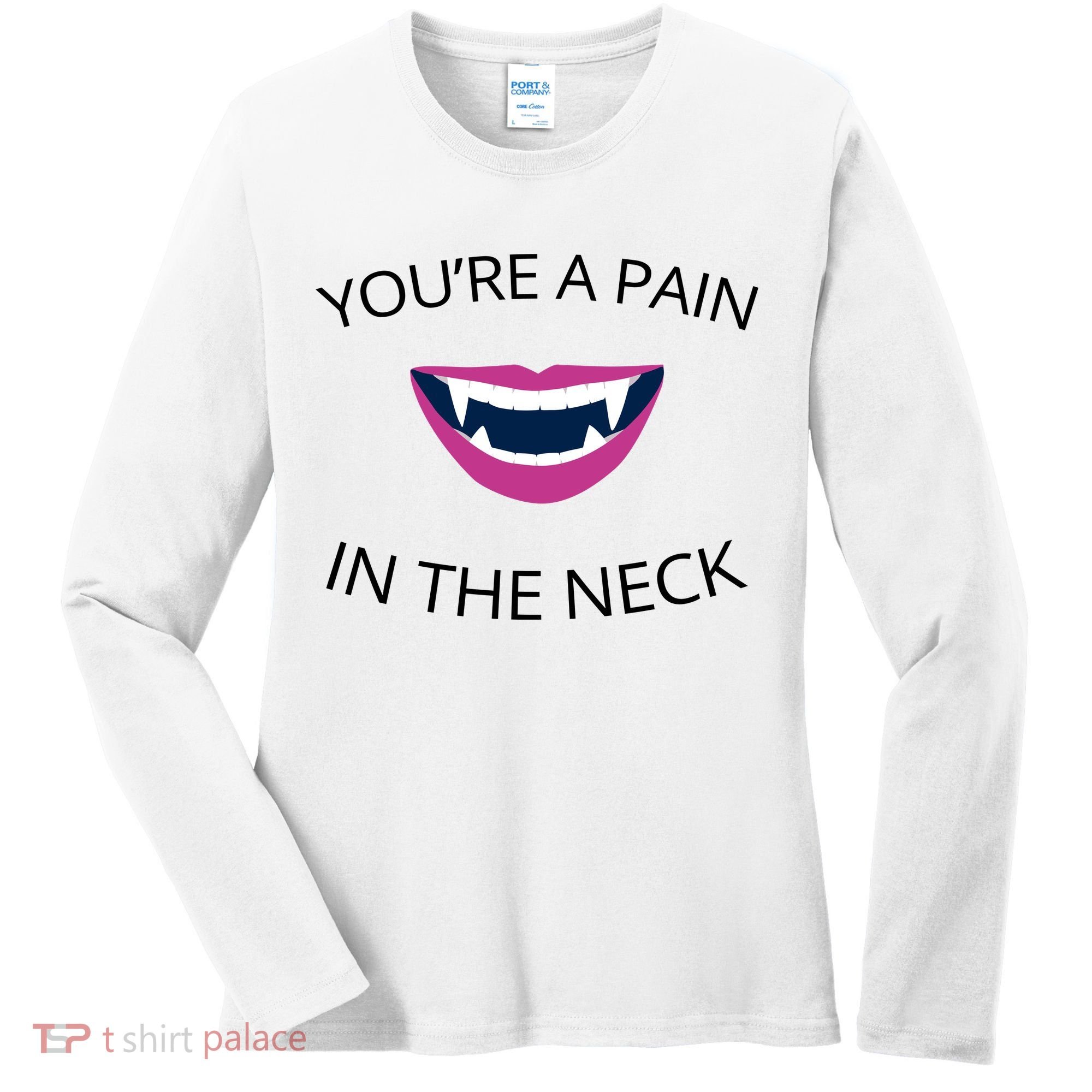 You're A Pain In The Neck Funny Vampire Women's Long Sleeve Shirt