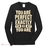 You Are Perfect Exactly As You Are Long Sleeve Shirt thumb 0