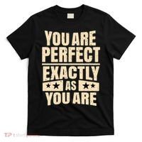 You Are Perfect Exactly As You Are T-Shirt thumb 0