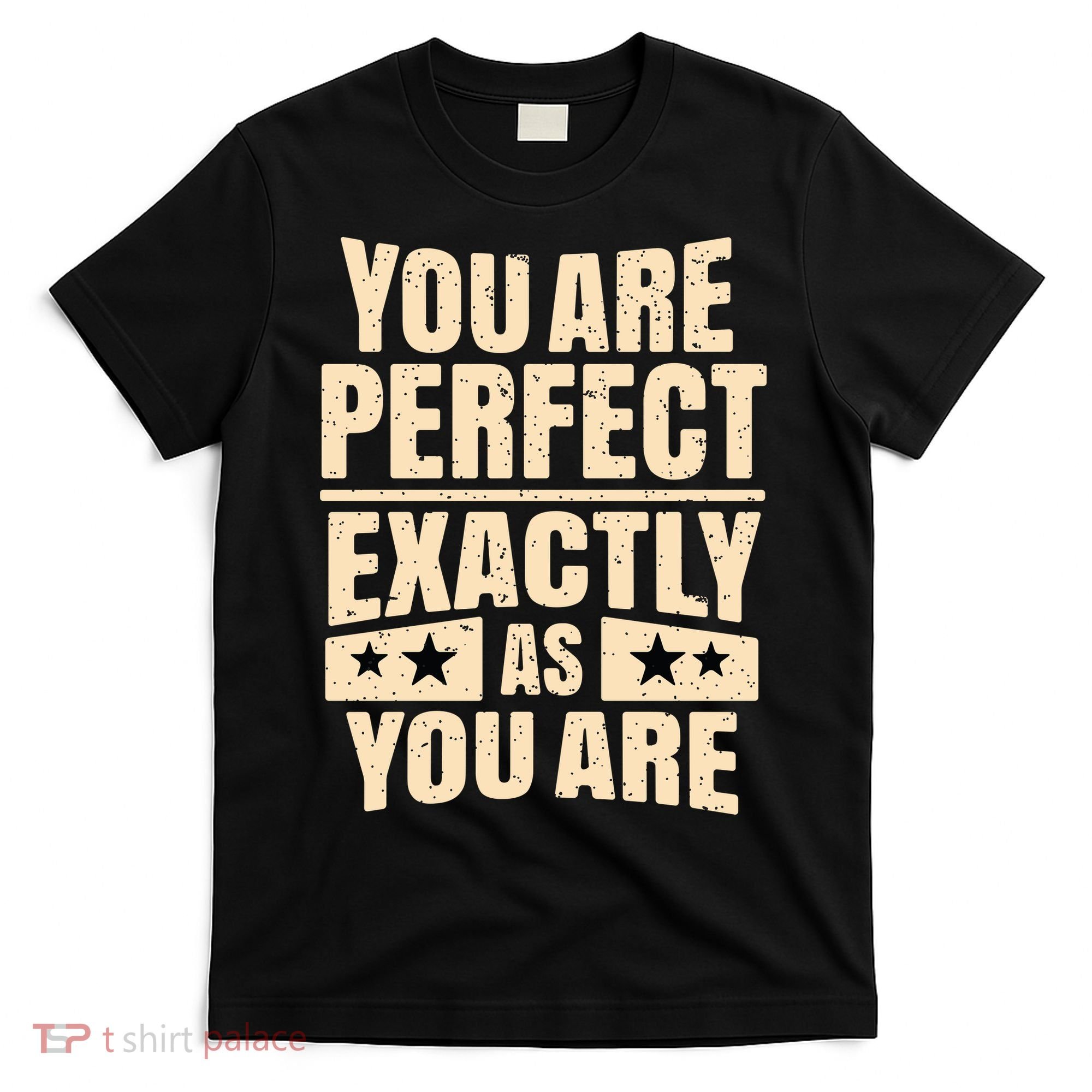 You Are Perfect Exactly As You Are T-Shirt