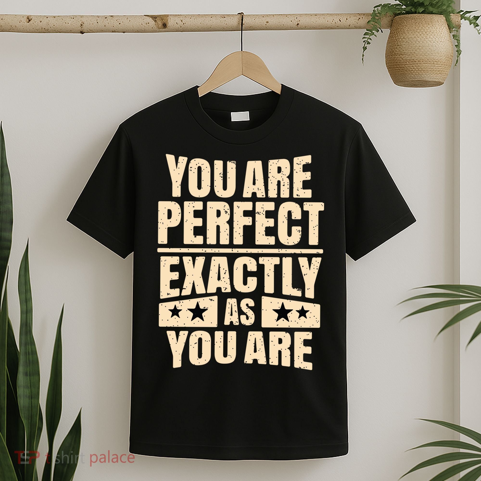 You Are Perfect Exactly As You Are T-Shirt