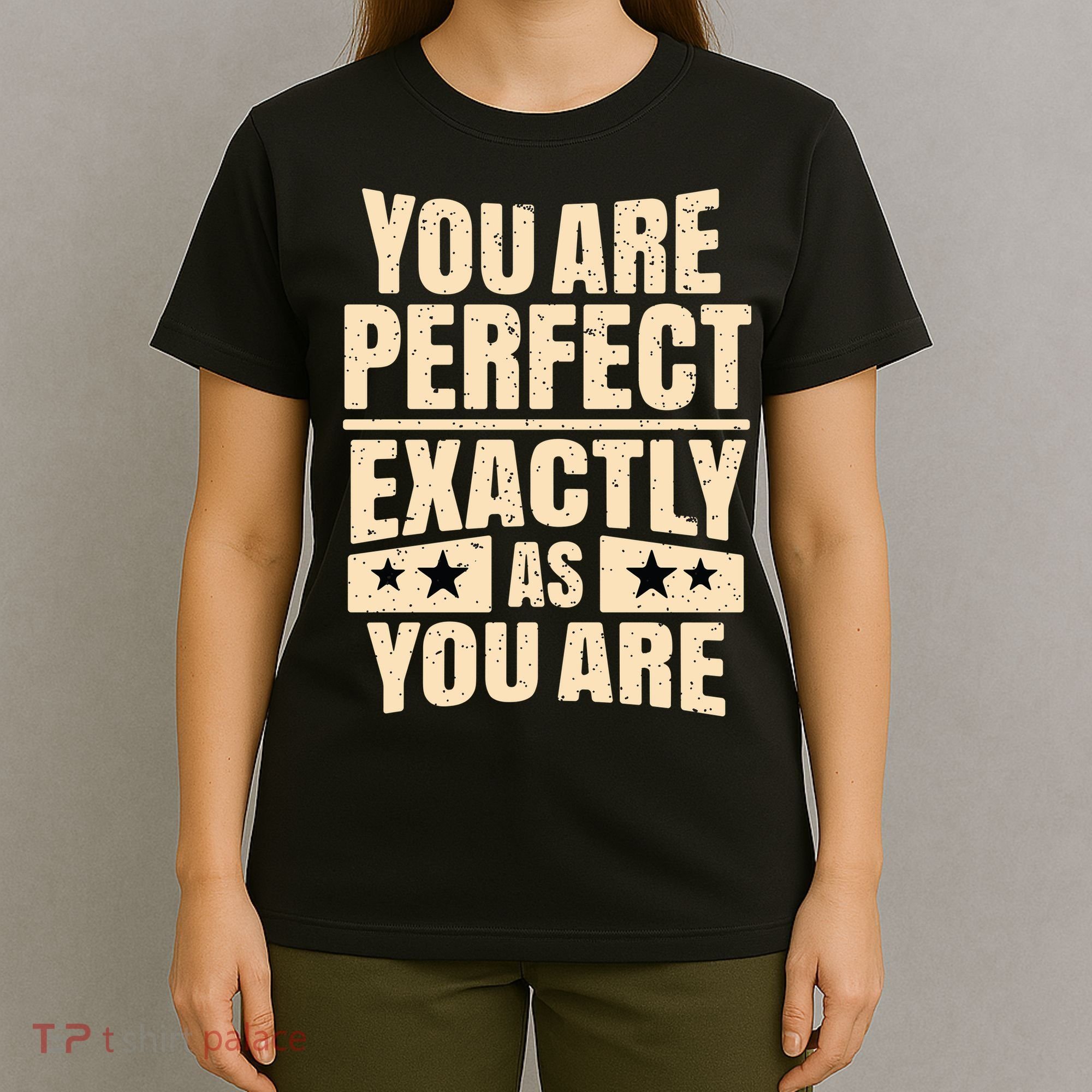 You Are Perfect Exactly As You Are T-Shirt