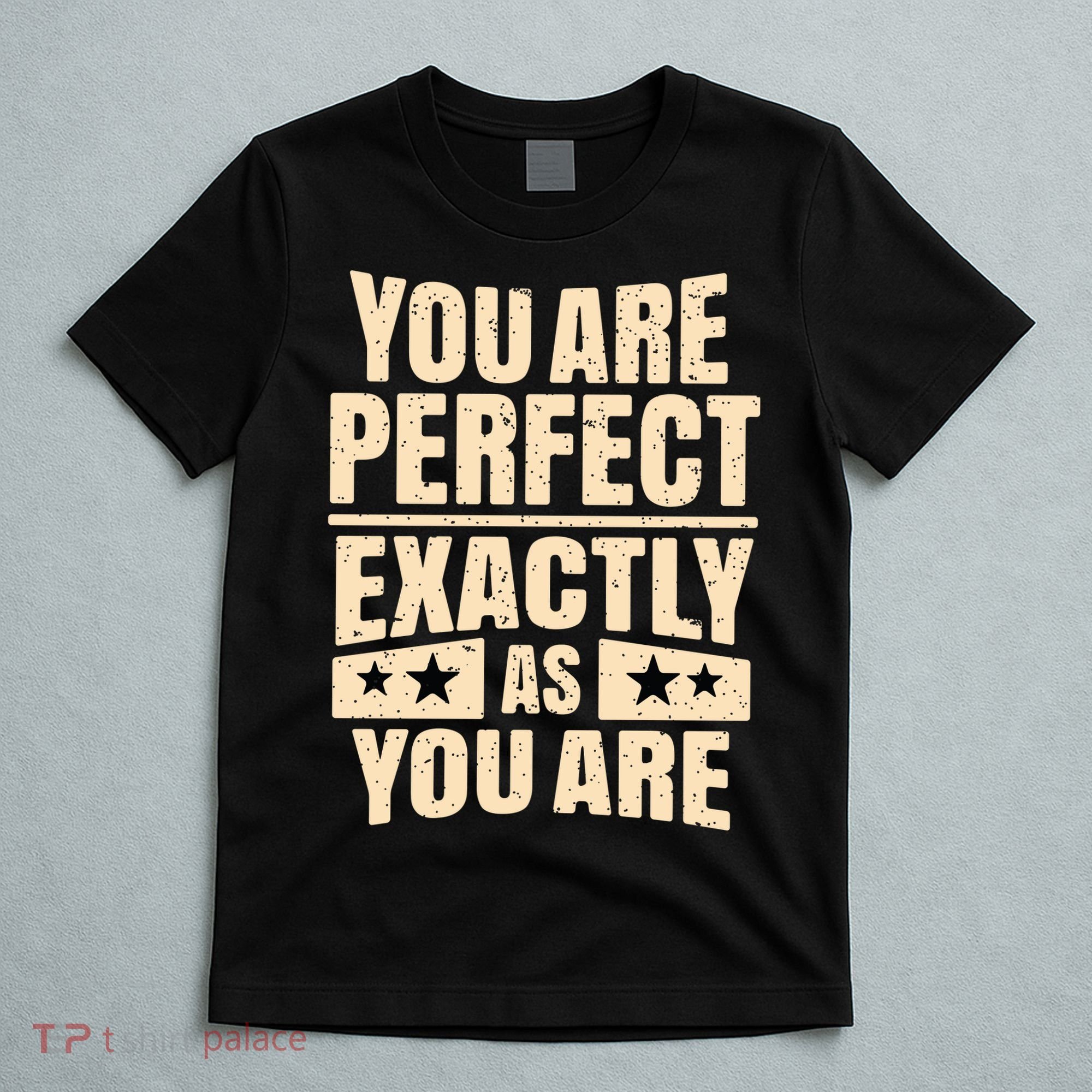 You Are Perfect Exactly As You Are T-Shirt
