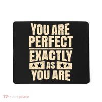 You Are Perfect Exactly As You Are Mousepad thumb 0
