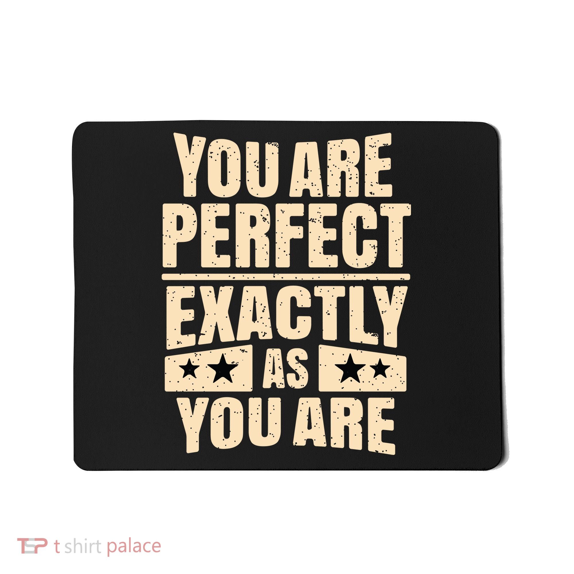 You Are Perfect Exactly As You Are Mousepad