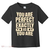 You Are Perfect Exactly As You Are Toddler T-Shirt thumb 0