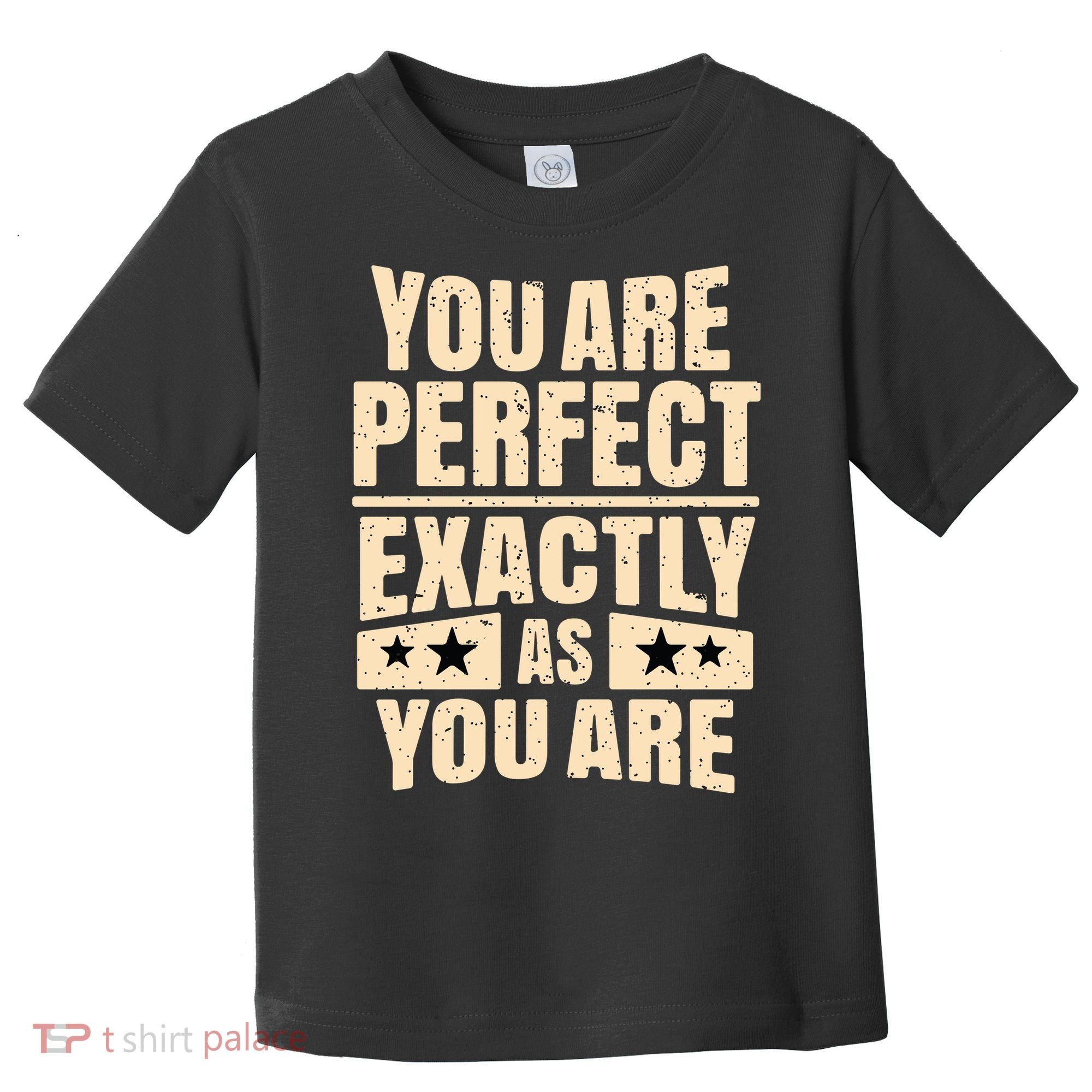 You Are Perfect Exactly As You Are Toddler T-Shirt