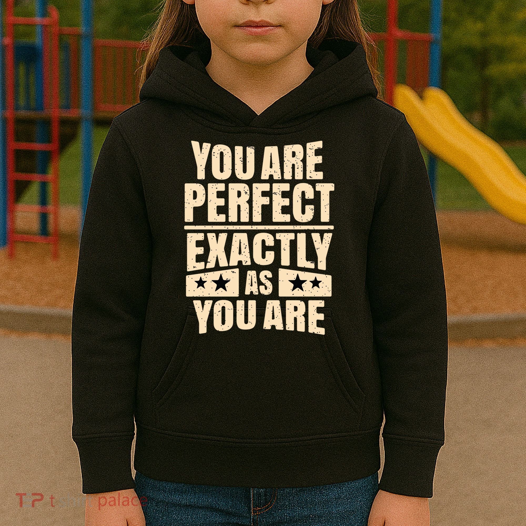 You Are Perfect Exactly As You Are Kids Hoodie