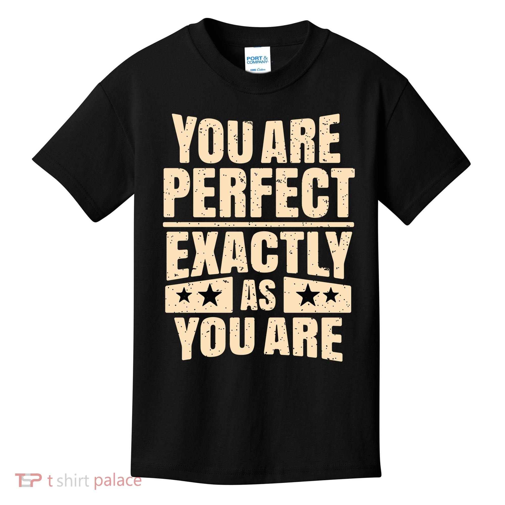 You Are Perfect Exactly As You Are Kids T-Shirt
