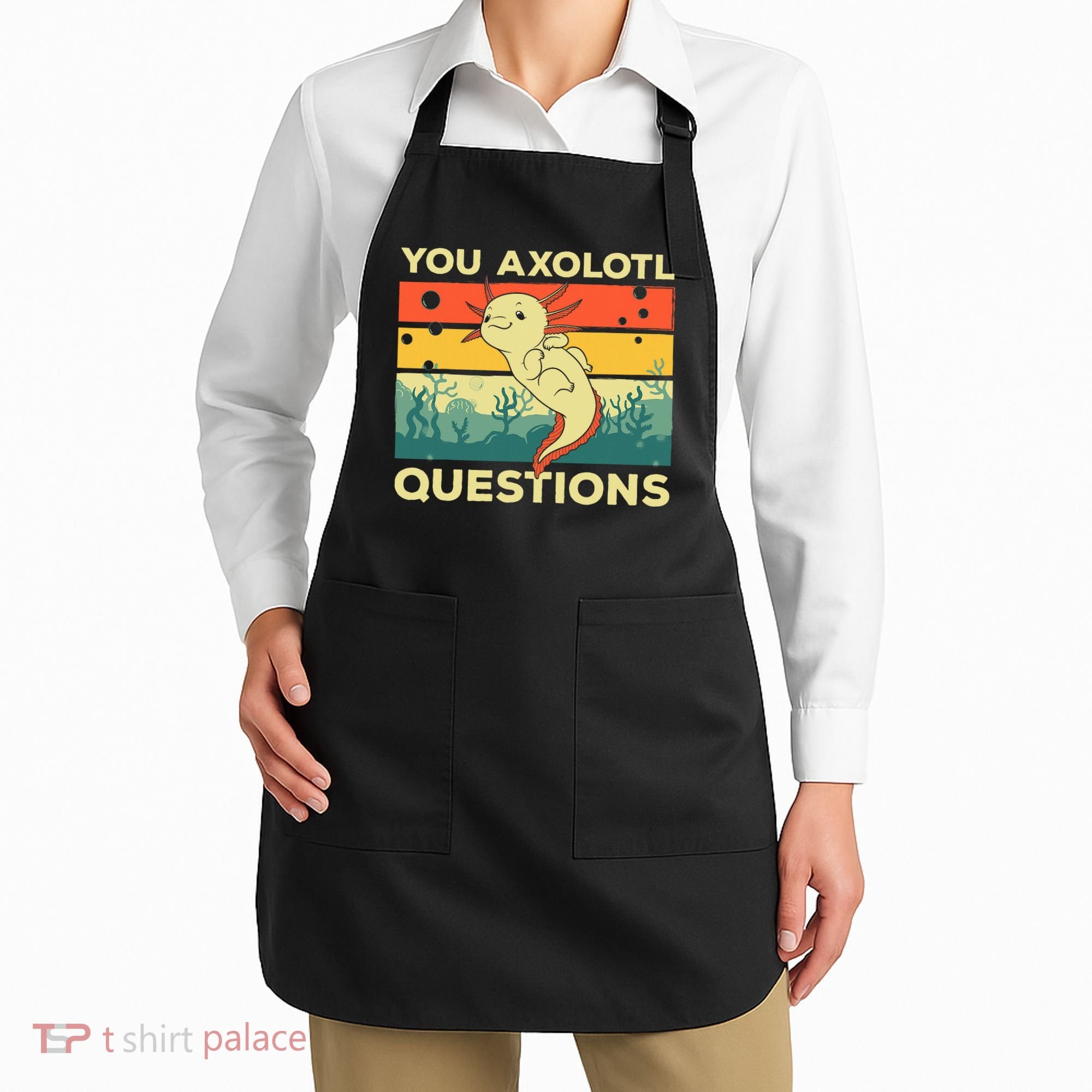 You Axolotl Questions Art For Axolotl Lover Apron