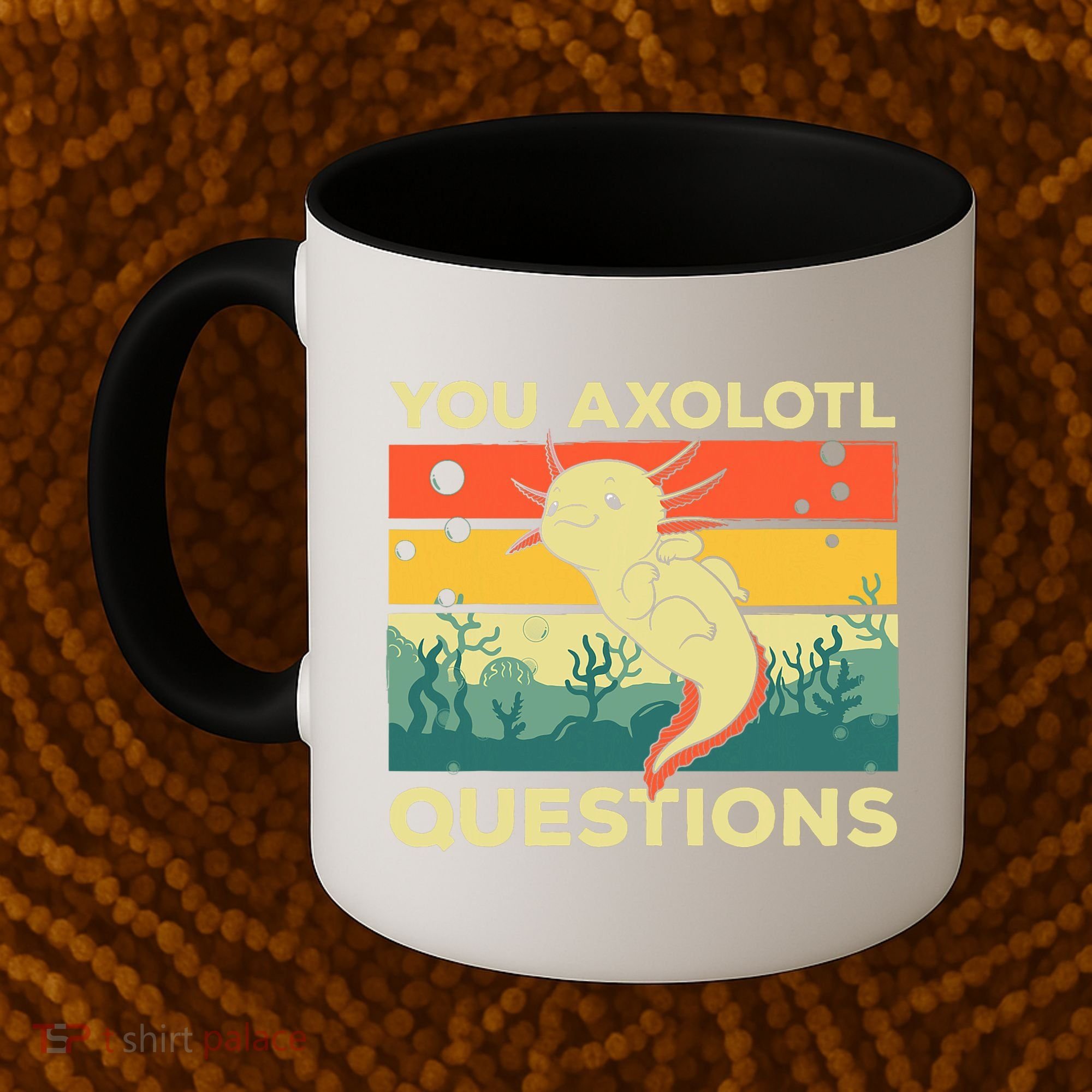 You Axolotl Questions Art For Axolotl Lover Coffee Mug