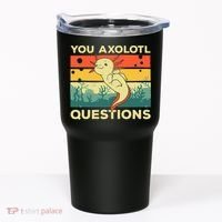 You Axolotl Questions Art For Axolotl Lover Tumbler thumb 0